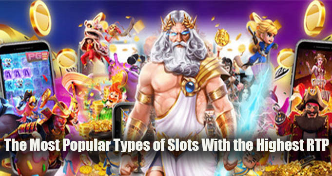 The Most Popular Types of Slots With the Highest RTP